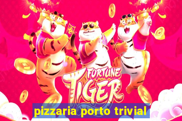 pizzaria porto trivial