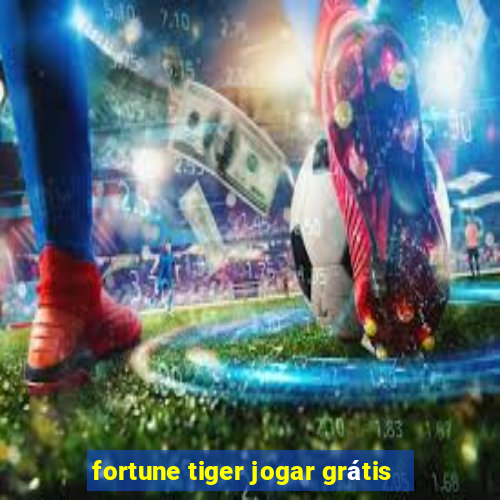 fortune tiger jogar grátis