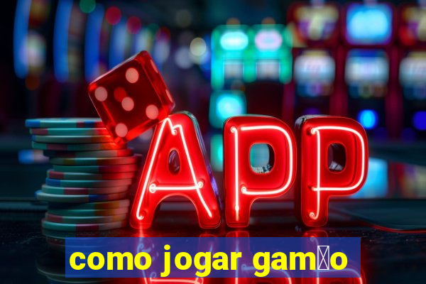 como jogar gam茫o