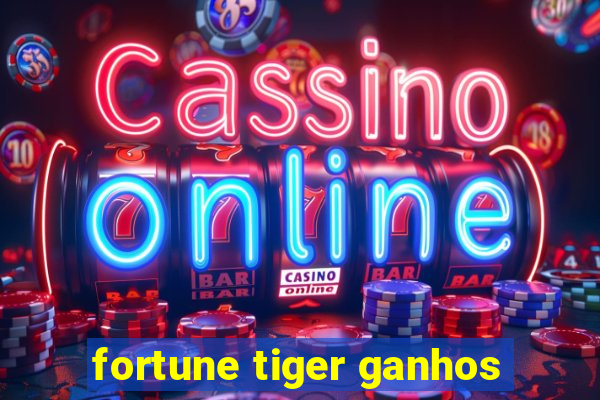 fortune tiger ganhos