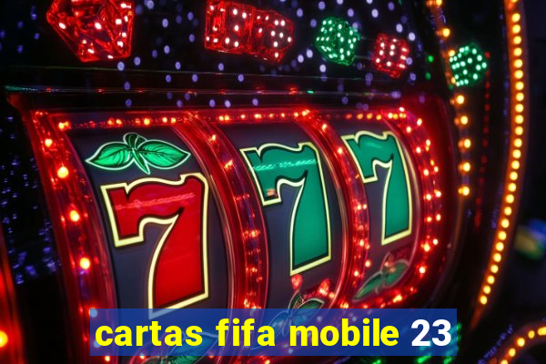 cartas fifa mobile 23