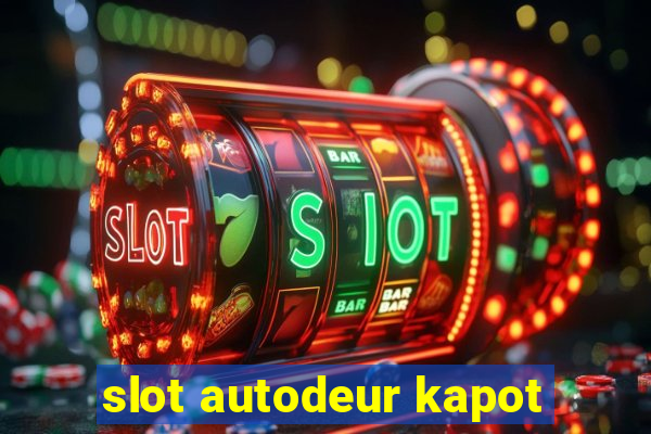 slot autodeur kapot