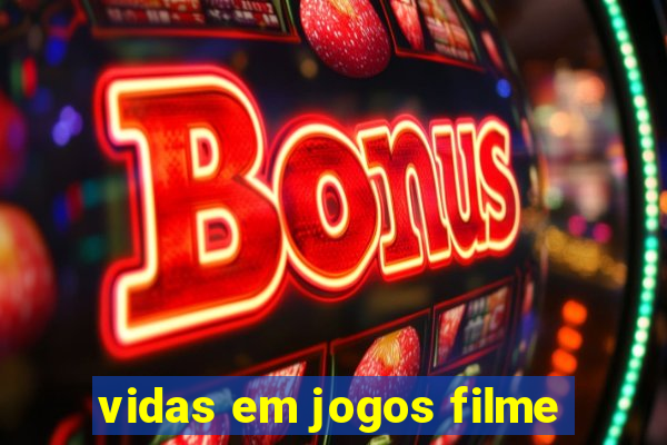 vidas em jogos filme