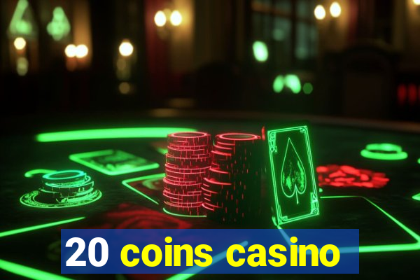 20 coins casino