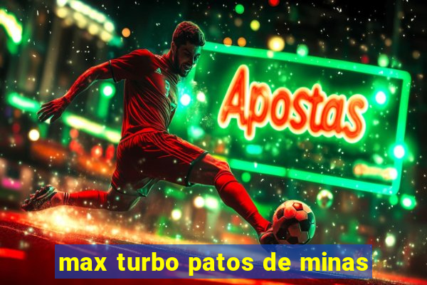 max turbo patos de minas