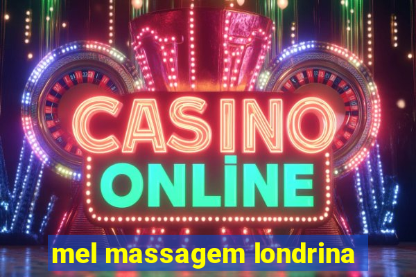 mel massagem londrina