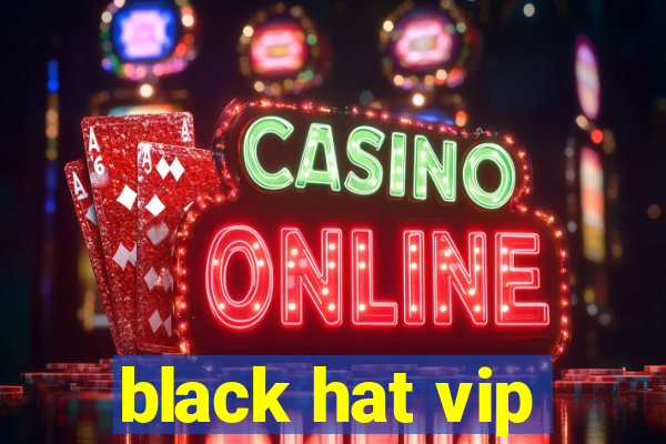 black hat vip