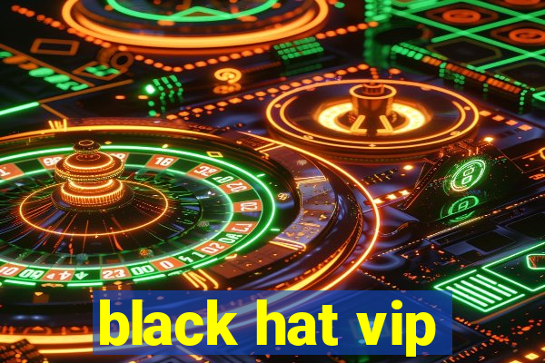 black hat vip