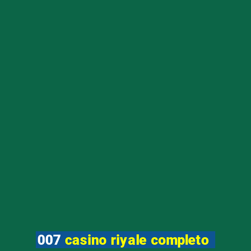 007 casino riyale completo