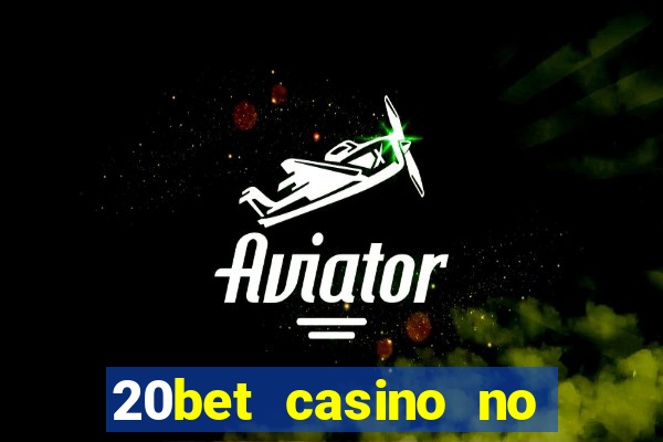 20bet casino no deposit bonus 2022