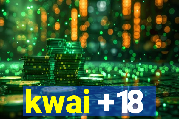 kwai +18