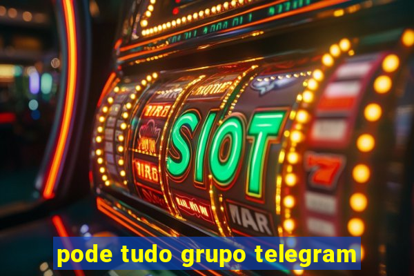 pode tudo grupo telegram