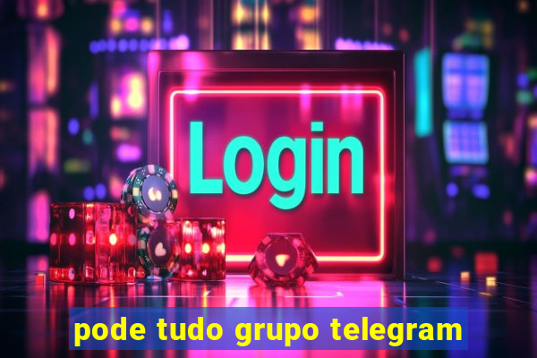 pode tudo grupo telegram