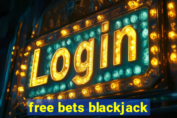 free bets blackjack