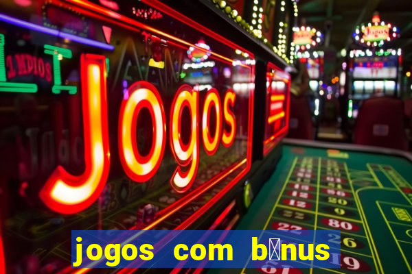 jogos com b么nus de boas-vindas