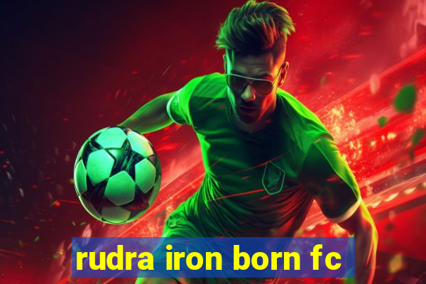 rudra iron born fc