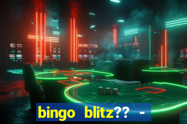 bingo blitz?? - jogos de bingo