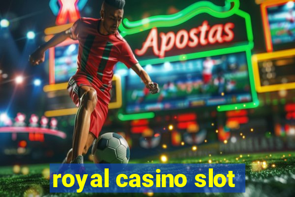 royal casino slot