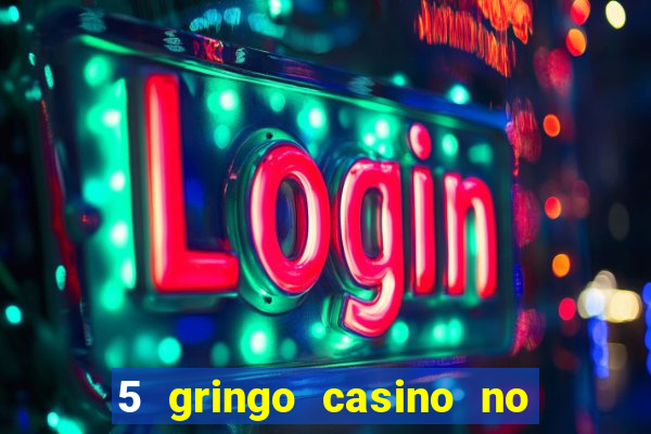 5 gringo casino no deposit bonus