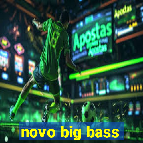 novo big bass