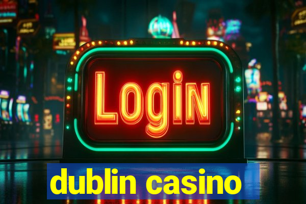 dublin casino