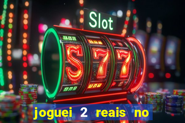 joguei 2 reais no grupo quanto ganho