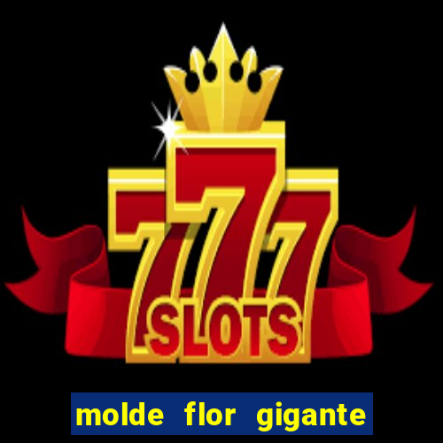 molde flor gigante de organza