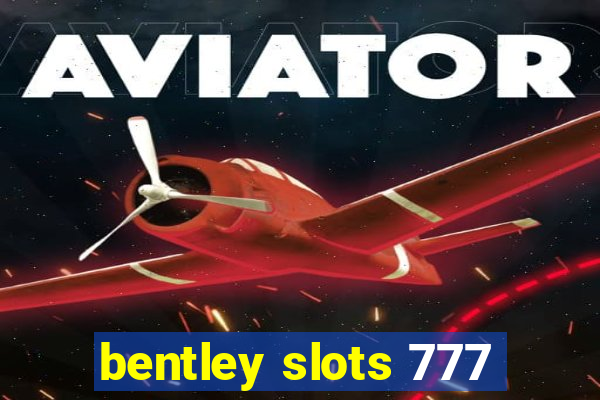 bentley slots 777