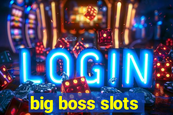 big boss slots