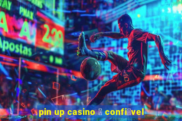 pin up casino 茅 confi谩vel