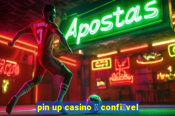 pin up casino 茅 confi谩vel