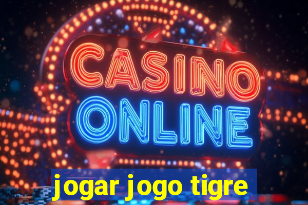 jogar jogo tigre