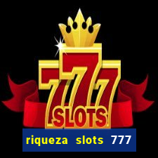 riqueza slots 777 paga mesmo