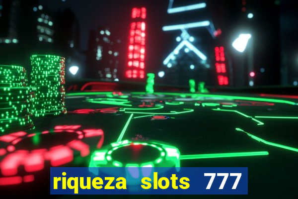 riqueza slots 777 paga mesmo