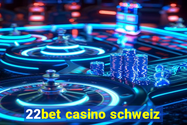 22bet casino schweiz