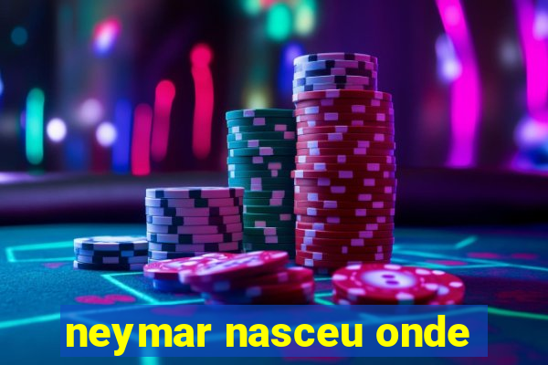 neymar nasceu onde