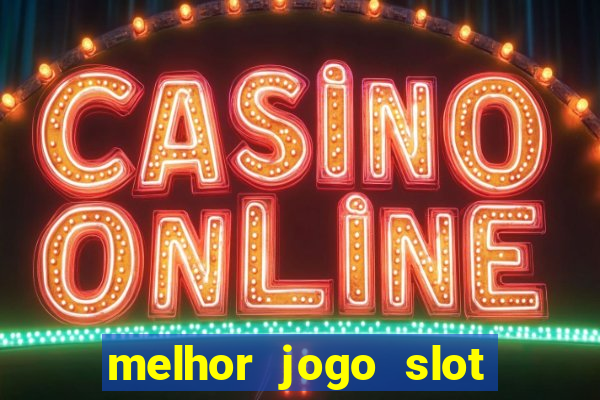 melhor jogo slot para ganhar dinheiro