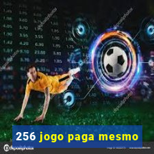 256 jogo paga mesmo