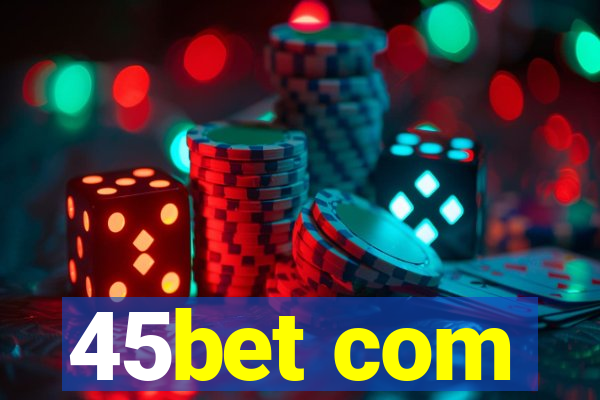 45bet com