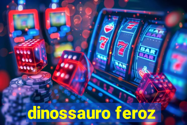 dinossauro feroz