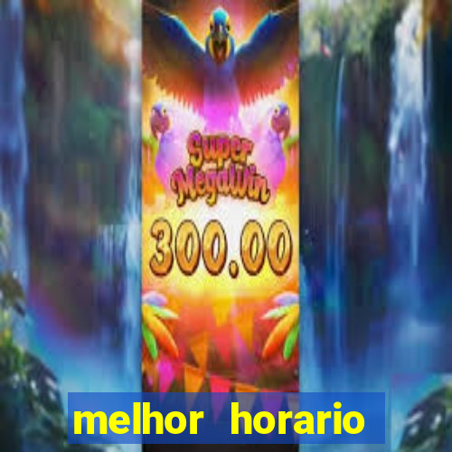 melhor horario fortune tiger