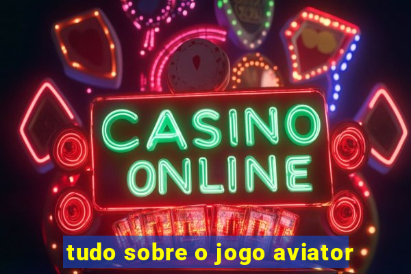 tudo sobre o jogo aviator