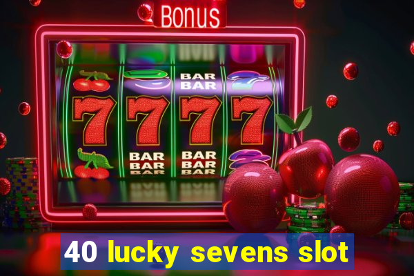 40 lucky sevens slot