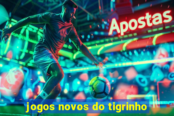 jogos novos do tigrinho