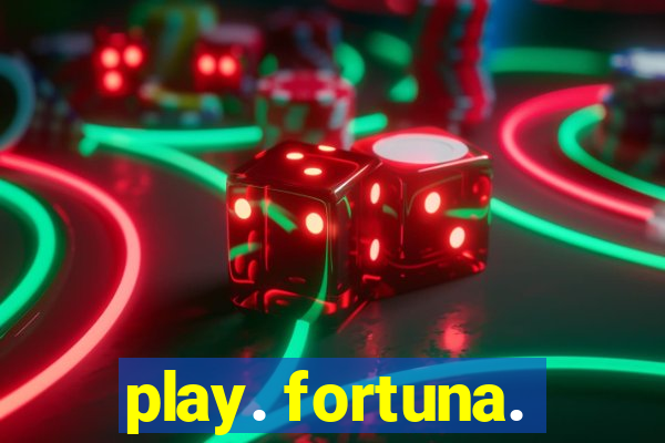 play. fortuna.