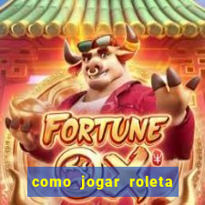 como jogar roleta cassino online