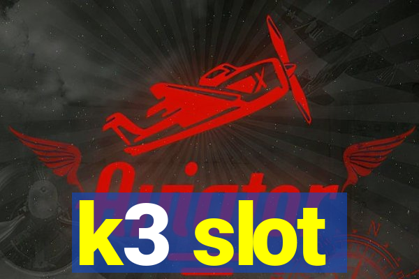 k3 slot