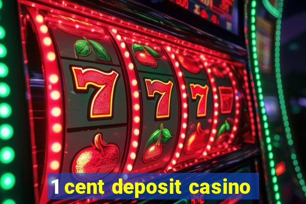 1 cent deposit casino