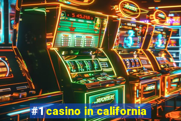 #1 casino in california