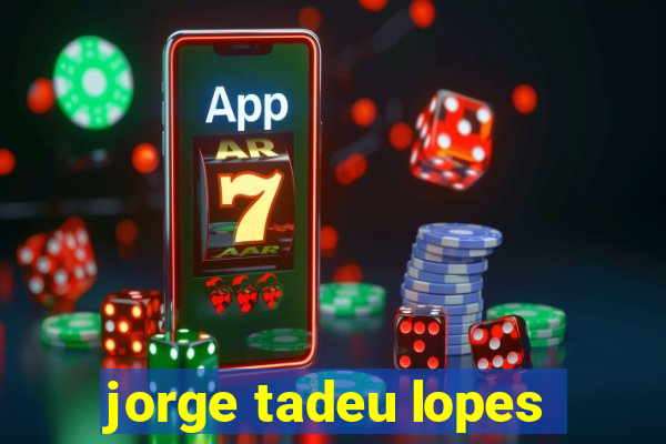 jorge tadeu lopes